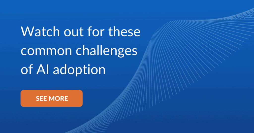 watch out for the challenges of AI adoption